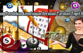 Peluang Perolehan Keuntungan Bermain Taruhan Togel Online